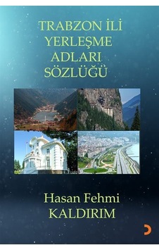 Trabzon İli Yerleşme Adları Sözlüğü / Hasan Fehmi Kaldırım Trabzon İli Yerleşme Adları Sözlüğü / Hasan Fehmi Kaldırım