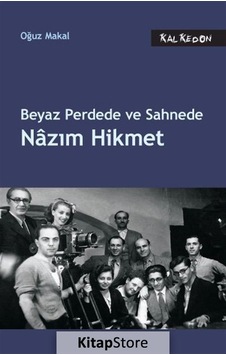 Beyaz Perdede ve Sahnede Nazım Hikmet - Oğuz Makal - Kalkedon