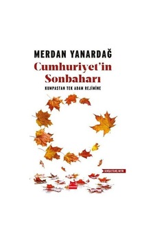 Cumhuriyet'In Sonbaharı - Kumpastan Tek Adam Rejimine Cumhuriyet'In Sonbaharı - Kumpastan Tek Adam Rejimine