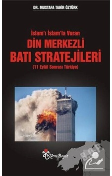 İslam'ı İslam'la Vuran Din Merkezli Batı Stratejileri - Mustafa Tahir Öztürk - Yeni Boyut