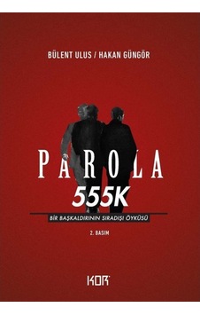 Parola 555K: Bir Başkaldırının Sıradışı Öyküsü - Bülent Ulus -  Hakan Güngör - Kor Kitap
