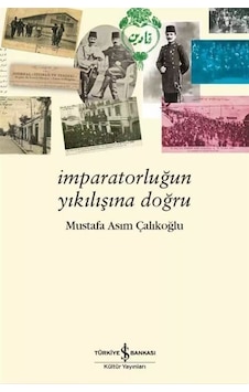 İmparatorluğun Yıkılışına Doğru / Mustafa Asım Çalıkoğlu İmparatorluğun Yıkılışına Doğru / Mustafa Asım Çalıkoğlu