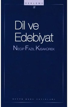 Dil ve Edebiyat: Derleme-8 - Necip Fazıl Kısakürek - Büyük Doğu Yayınları Dil ve Edebiyat: Derleme-8 - Necip Fazıl Kısakürek - Büyük Doğu Yayınları