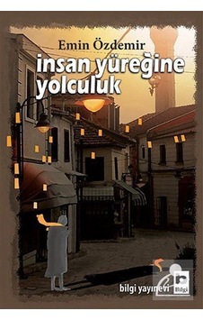 İnsan Yüreğine Yolculuk - Emin Özdemir - Bilgi Yayınevi