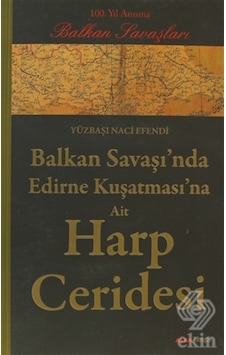 Balkan Savaşı'Nda Edirne Kuşatması'Na Ait Harp Cer/Yüzbaşı Naci Balkan Savaşı'Nda Edirne Kuşatması'Na Ait Harp Cer/Yüzbaşı Naci