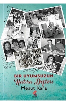 Bir Uyumsuzun Hatıra Defteri - Mesut Kara - Klaros Yayınları Bir Uyumsuzun Hatıra Defteri - Mesut Kara - Klaros Yayınları