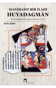 Manihaist Bir İlahi: Huyadagman - Betül Özbay - Dergah Yayınları Manihaist Bir İlahi: Huyadagman - Betül Özbay - Dergah Yayınları