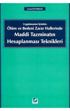 Uygulamanın İçinden Ölüm ve Bedeni Zarar Hallerinde Maddi Tazminatın Hesaplanması Teknikleri - Cemal Öztürkler - Seçkin Yayıncılık Uygulamanın İçinden Ölüm ve Bedeni Zarar Hallerinde Maddi Tazminatın Hesaplanması Teknikleri - Cemal Öztürkler - Seçkin Yayıncılık