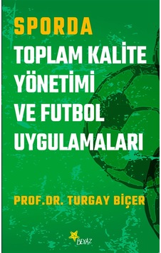 Sporda Toplam Kalite Yönetimi Ve Futbol Uygulamaları & "ustalığa Kestirmeden Gidilmez."