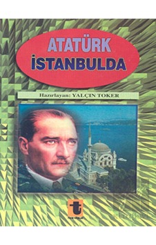 Atatürk İstanbul'da - Yalçın Toker - Toker Yayınları