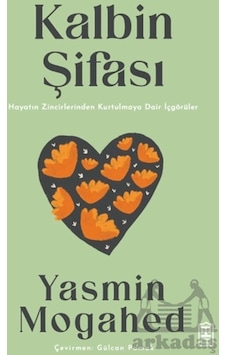 Kalbin Şifası Hayatın Zincirlerinden Kurtulmaya Dair İçgörüler Kalbin Şifası Hayatın Zincirlerinden Kurtulmaya Dair İçgörüler