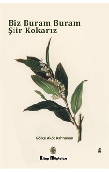 Biz Buram Buram Şiir Kokarız - Gökçe Aköz Kahraman - Kitap Müptelası Yayınları Biz Buram Buram Şiir Kokarız - Gökçe Aköz Kahraman - Kitap Müptelası Yayınları