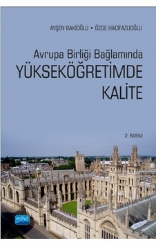 Avrupa Birliği Bağlamında Yükseköğretimde Kalite - Ayşen Bakioğlu - Özge Hacıfazlıoğlu - Nobel Akademik Yayıncılık Avrupa Birliği Bağlamında Yükseköğretimde Kalite - Ayşen Bakioğlu - Özge Hacıfazlıoğlu - Nobel Akademik Yayıncılık
