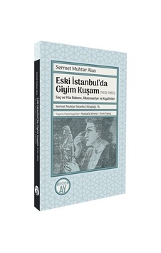 Eski İstanbul'da Giyim Kuşam 1932-1965 / Sermet Muhtar Alus Eski İstanbul'da Giyim Kuşam 1932-1965 / Sermet Muhtar Alus