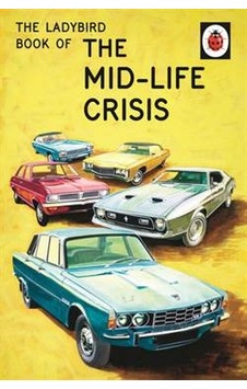 The Ladybird Book of the Mid-Life Crisis - Jason Hazeley - Michael Joseph The Ladybird Book of the Mid-Life Crisis - Jason Hazeley - Michael Joseph