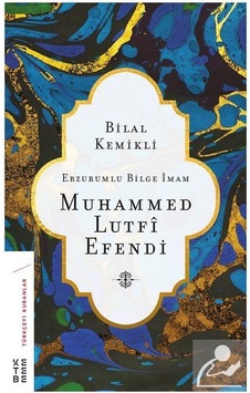 Erzurumlu Bilge İmam Muhammed Lutfi Efendi - Bilal Kemikli - Ketebe
