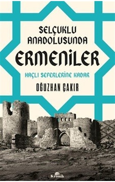 Selçuklu Anadolusunda Ermeniler & Haçlı Seferlerine Kadar / Oğ... Selçuklu Anadolusunda Ermeniler & Haçlı Seferlerine Kadar / Oğ...
