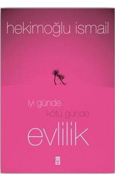 İyi Günde Kötü Günde Evlilik - Hekimoğlu İsmail - Timaş Yayınları İyi Günde Kötü Günde Evlilik - Hekimoğlu İsmail - Timaş Yayınları