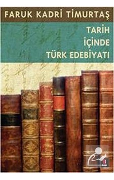 Tarih Içinde Türk Edebiyatı / Prof. Dr. Faruk Kadri Timurtaş 9786054322985 Tarih Içinde Türk Edebiyatı / Prof. Dr. Faruk Kadri Timurtaş 9786054322985