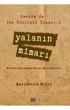 Yalanın Mimarı - Dersim'de Yok Edilişin İnşası 1 - Şerafettin Halis - Nota Bene Yayınları