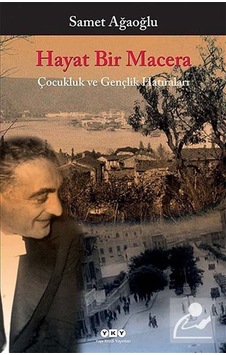 Hayat Bir Macera - Çocukluk ve Gençlik Hatıraları - Samet Ağaoğlu - Yapı Kredi Yayınları Hayat Bir Macera - Çocukluk ve Gençlik Hatıraları - Samet Ağaoğlu - Yapı Kredi Yayınları