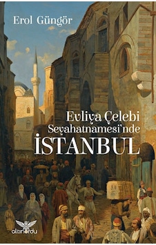 Evliya Çelebi Seyahatnamesi'nde İstanbul - Erol Güngör - Altınordu Evliya Çelebi Seyahatnamesi'nde İstanbul - Erol Güngör - Altınordu