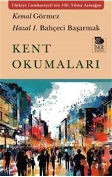 Kent Okumaları - Hazal İ. Bahçeci Başarmak - İmge Kitabevi Kent Okumaları - Hazal İ. Bahçeci Başarmak - İmge Kitabevi