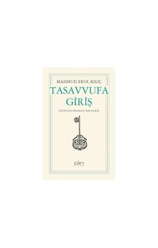 Tasavvufa Giriş - Erol Kılıç - Sufi Kitap Tasavvufa Giriş - Erol Kılıç - Sufi Kitap