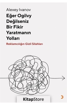 Eğer Ogilvy Değilseniz Bir Fikir Yaratmanın Yolları - Alexey Ivanov - Cinius Eğer Ogilvy Değilseniz Bir Fikir Yaratmanın Yolları - Alexey Ivanov - Cinius