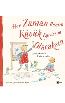 Her Zaman Benim Küçük Kardeşim Olacaksın - Jane Godwin - Çınar Yayınları Her Zaman Benim Küçük Kardeşim Olacaksın - Jane Godwin - Çınar Yayınları