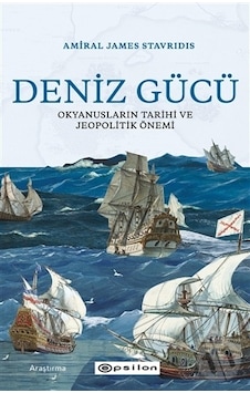 Deniz Gücü: Okyanusların Tarihi ve Jeopolitik Önemi - James Stavridis - Epsilon Yayınevi Deniz Gücü: Okyanusların Tarihi ve Jeopolitik Önemi - James Stavridis - Epsilon Yayınevi