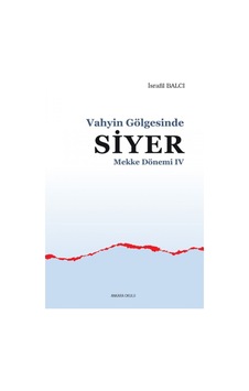 Vahyin Gölgesinde Siyer Mekke Dönemi IV İsrafil Balcı ANKARA OK 9786059281744 Vahyin Gölgesinde Siyer Mekke Dönemi IV İsrafil Balcı ANKARA OK 9786059281744