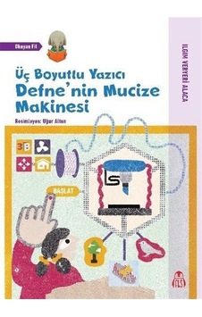 Üç Boyutlu Yazıcı Defne'nin Mucize Makinesi / Ilgım Veryeri Alaca