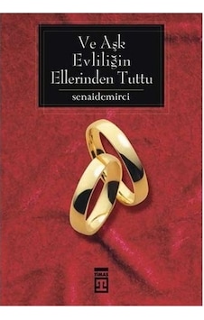 Ve Aşk Evliliğin Ellerinden Tuttu - Senai Demirci - Timaş Yayınları Ve Aşk Evliliğin Ellerinden Tuttu - Senai Demirci - Timaş Yayınları