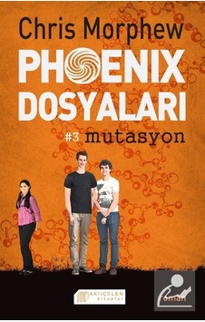 Phoenix Dosyaları 3 - Mutasyon - Chris Morphew - Akılçelen Kitaplar Phoenix Dosyaları 3 - Mutasyon - Chris Morphew - Akılçelen Kitaplar