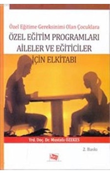Özel Eğitim Programları Aileler ve Eğiticiler İçin El Kitabı - Mustafa Özekes - Anı Yayıncılık Özel Eğitim Programları Aileler ve Eğiticiler İçin El Kitabı - Mustafa Özekes - Anı Yayıncılık