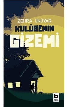 Kulübenin Gizemi - Zehra Ünüvar - Bilgi Yayınevi Kulübenin Gizemi - Zehra Ünüvar - Bilgi Yayınevi