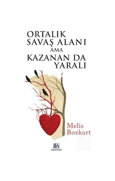 Ortalık Savaş Alanı Ama Kazanan Da Yaralı / Melis Bozkurt Ortalık Savaş Alanı Ama Kazanan Da Yaralı / Melis Bozkurt