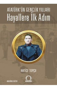 Hayallere İlk Adım - Atatürk Ün Gençlik Yılları