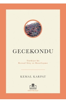 Gecekondu: Türkiye'de Kırsal Göç ve Kentleşme - Kemal Karpat - Timaş Akademi