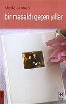 Bir Masaldı Geçen Yıllar / Stella Aciman Bir Masaldı Geçen Yıllar / Stella Aciman