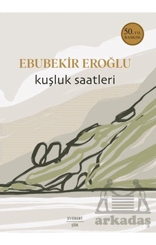 Kuşluk Saatleri Everest Yayınları Ebubekir Eroğlu Kuşluk Saatleri Everest Yayınları Ebubekir Eroğlu