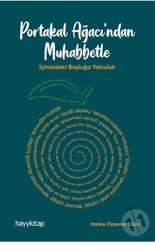 Portakal Ağacından Muhabbetle - İçimizdeki Boşluğa Yolculuk - Hatice Özdemir Tülün - Hayykitap
