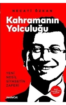 Kahramanın Yolculuğu: Yeni Nesil Siyasetin Zaferi - Necati Özkan - MediaCat Yayıncılık