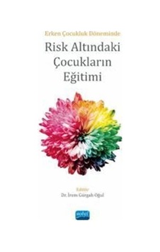 Risk Altındaki Çocukların Eğitimi - Erken Çocukluk Döneminde- Nobel Akademik Yayıncılık Risk Altındaki Çocukların Eğitimi - Erken Çocukluk Döneminde- Nobel Akademik Yayıncılık