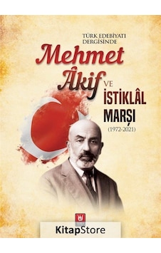 Türk Edebiyatı Dergisinde Mehmet Akif ve İstiklal Marşı 1972-2021- Türk Edebiyatı Vakfı Yayınları Türk Edebiyatı Dergisinde Mehmet Akif ve İstiklal Marşı 1972-2021- Türk Edebiyatı Vakfı Yayınları