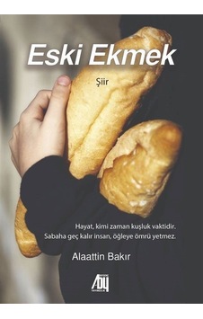 Eski Ekmek - Alaattin Bakır - Baygenç Yayıncılık Eski Ekmek - Alaattin Bakır - Baygenç Yayıncılık