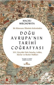 Doğu Avrupa'Nın Tarihî Coğrafyası / Maciej Miechowita 9786258431162 Doğu Avrupa'Nın Tarihî Coğrafyası / Maciej Miechowita 9786258431162