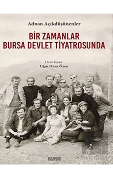 Bir Zamanlar Bursa Devlet Tiyatrosunda - Adnan Açıkdüşünenler - Ihlamur Kitap Bir Zamanlar Bursa Devlet Tiyatrosunda - Adnan Açıkdüşünenler - Ihlamur Kitap