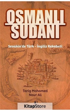 Osmanlı Sudanı-Sevakin'de Türk - İngiliz Rekabeti - Tarig Mohamed Nour Ali - İskenderiye Yayınları